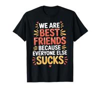 We Are Best Friends Because Everyone Else Sucks - Maglietta