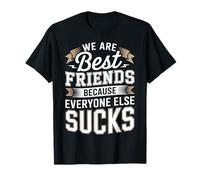 We Are Best Friends Because Everyone Else Sucks - Maglietta