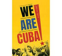 We Are Cuba!: How a Revolutionary People Have Survived in a Post-Soviet World