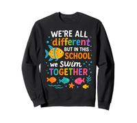 We Are Different But in This School We all Swim Together Felpa