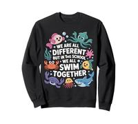We Are Different But in This School We all Swim Together Felpa