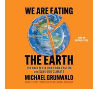We Are Eating the Earth: The Race to Fix Our Food System and Save Our Climate