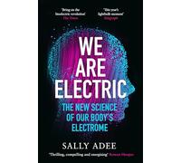 We Are Electric: The New Science of Our Body's Electrome