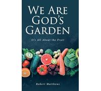 We Are God's Garden: It's All About the Fruit