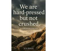 We Are Hard Pressed But Not Crushed 2 Corinthians 4:8: A Men’s Christian Prayer Journal for Strength, Courage, and Daily Faith
