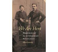 We Are Here: Memories of the Lithuanian Holocaust