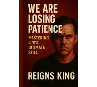 We Are Losing Patience: Mastering Life's Ultimate Skill
