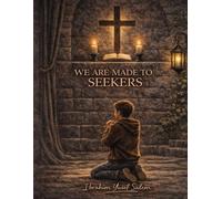 WE ARE MADE TO BE SEEKERS