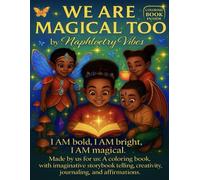 We Are Magical Too!: I AM bold, I AM bright, I AM magical. Made by us for us: A coloring book with storybook magic, journaling, affirmations, and creativity.