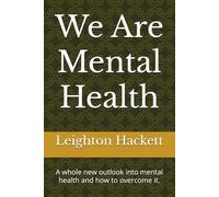 We Are Mental Health: A whole new outlook into mental health and how to overcome it.