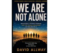 We Are Not Alone: Behavioral Systems Thinking and the Human Advantage in the Age of AI