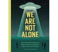 We are not alone: the extraordinary history of ufos and aliens invading ou...