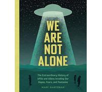 We are not alone: the extraordinary history of ufos and aliens invading ou...
