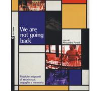 We are not going back. Musiche migranti di resistenza, orgoglio e memoria