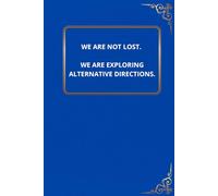 We are not lost. We are exploring alternative directions.: 6 x 9 Blank Lined Notebook Motivational Journal Gift for Coworkers, Boss, Team