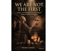 WE ARE NOT THE FIRST: Genetic, archaeological, and technological evidence of a lost civilization