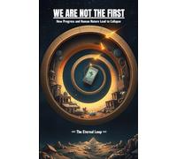 WE ARE NOT THE FIRST: How Progress and Human Nature Lead to Collapse - The Eternal Loop (speculative fiction, civilization collapse)