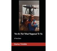 We Are Not What Happened To Us: A True Story