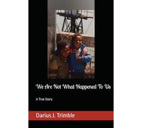 We Are Not What Happened To Us: A True Story