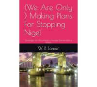 (We Are Only ) Making Plans For Stopping Nigel: Strategies for Preventing a Farage Premiership in Britain