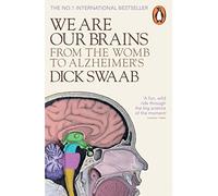 We Are Our Brains: From the Womb to Alzheimer's