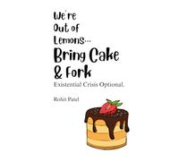 We Are Out of Lemons...Bring Cake & Fork: Existential Crisis Optional- Philosophical Comedy