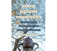 We Are Pregnant with Freedom: Black Feminist Storytelling for Reproductive Justice: 13