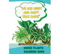 “We Are Quiet and Don’t Talk Back” Houseplants Coloring Book: Great for Kids and Adults