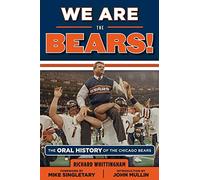 We Are the Bears!: The Oral History of the Chicago Bears