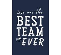 We Are The Best Team Ever Journal: Appreciation Notebook Gift for Teams, Sports, Teachers, Staff, Coach - Perfect for Team Building, Thank You, or End-of-Year Celebration