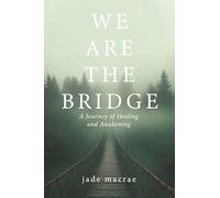 We Are the Bridge: A Journey of Healing and Awakening