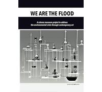 Libri We Are The Flood. Il Progetto Di Un Museo Scientifico Per Affrontare La Cr