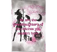 We are the granddaughters of the witches you couldn't burn Notebook: Witchy Empowerment Notebook - 205 Pages