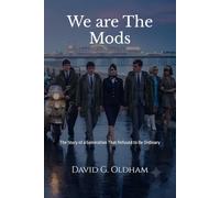 We are The Mods: The Story of a Generation That Refused to Be Ordinary