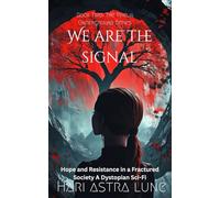 We Are The Signal: Hope and Resistance in a Fractured Society, A Dystopian Sci-Fi