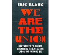 We Are the Union: How Worker-to-Worker Organizing Is Revitalizing Labor and Winning Big