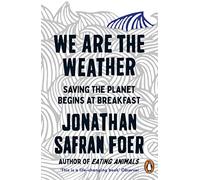We are the Weather: Saving the Planet Begins at Breakfast