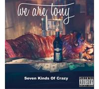 We Are Tony - Seven Kinds Of Crazy