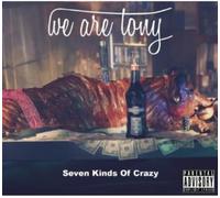We Are Tony - Seven Kinds Of Crazy