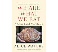 We Are What We Eat: A Slow Food Manifesto by Waters, Alice