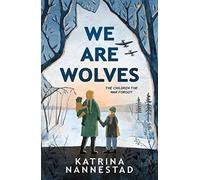 We Are Wolves: New World War Two historical fiction for 2021, for children aged 9+