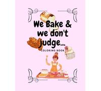 We bake & we won't judge: Coloring book