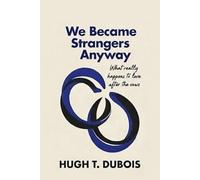 WE BECAME STRANGERS ANYWAY: What really happens to love after the vows