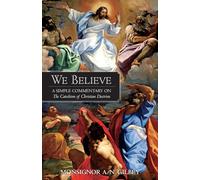 We Believe: A Simple Commentary on the Catechism of Christian Doctrine