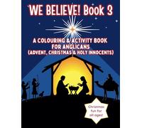 We Believe! Book 3: A Colouring & Activity Book for Anglicans (Advent, Christmas & Holy Innocents)