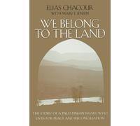 We Belong to the Land: The Story of a Palestinian Israeli Who Lives for Pe...