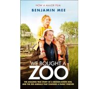 We Bought A Zoo (Film Tie-In) The Amazing True Story Of A Broken-Down Zoo: The amazing true story of a broken-down zoo, and the 200 animals that changed a family forever