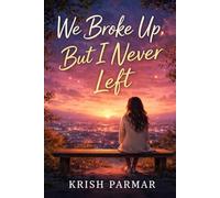 We Broke Up, But I Never Left