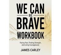 We Can be Brave Workbook: Facing Fear, Finding Strength, and Living Courageously