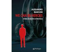 We can be heroes. Storia di un divo di provincia